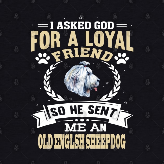 I asked God for a friend He sent an Old English sheepdog by artsytee